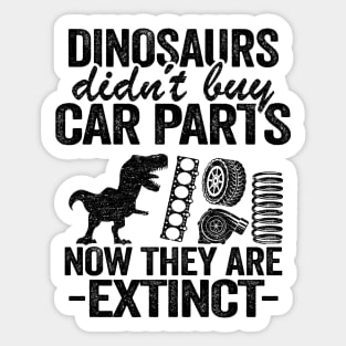 Dinosaurs Didn't Buy Car Parts Now They Are Extinct Funny Mechanic Sticker